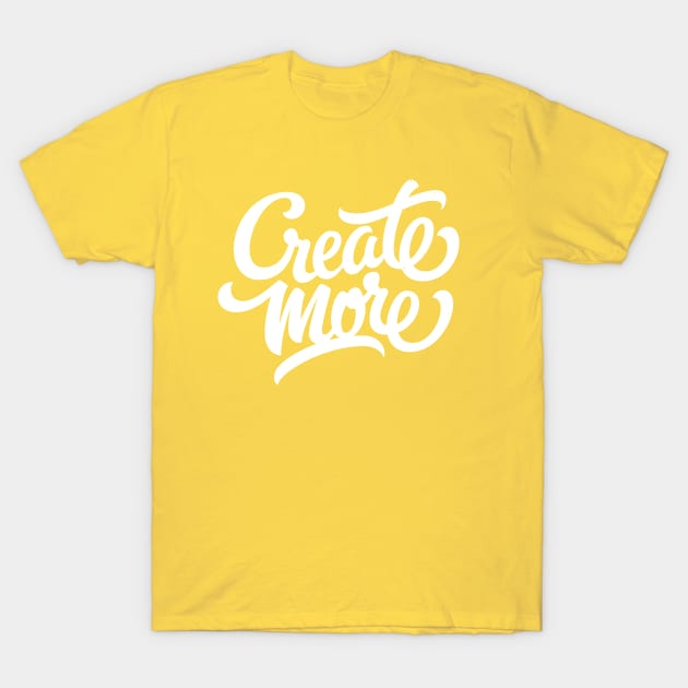 Create more! (white) T-Shirt by bjornberglund